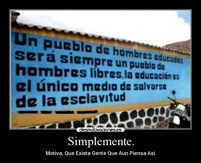 Simplemente. - Motiva, Que Exista Gente Que Aun Piensa Asi.
