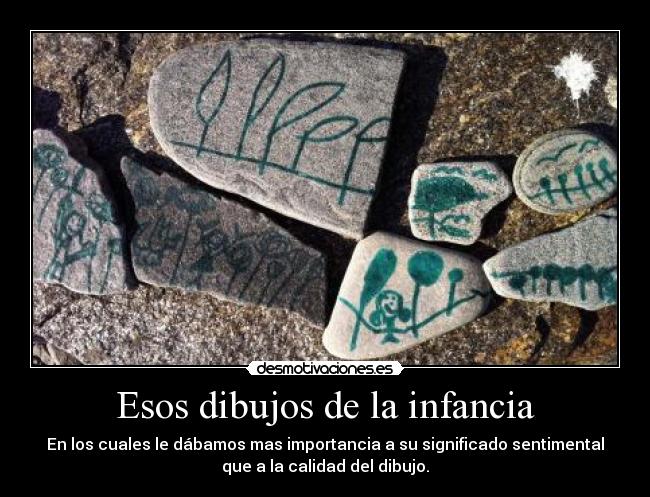 Esos dibujos de la infancia - En los cuales le dábamos mas importancia a su significado sentimental
que a la calidad del dibujo.