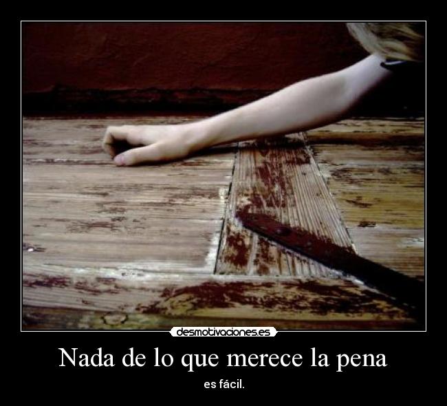 Nada de lo que merece la pena - es fácil.