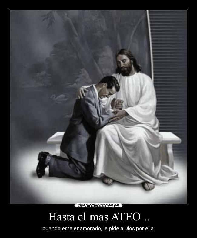 Hasta el mas ATEO .. -