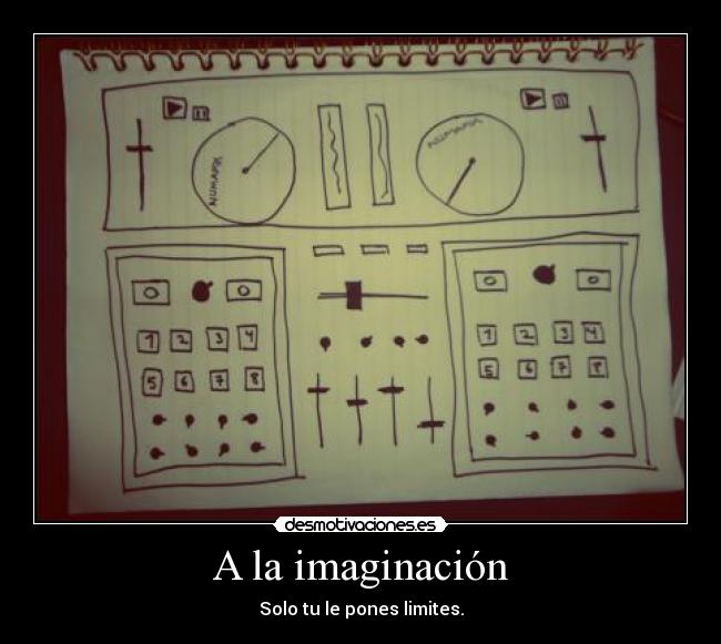 A la imaginación - Solo tu le pones limites.