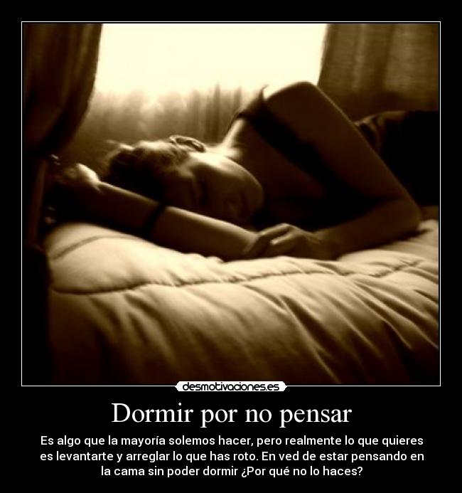 Dormir por no pensar -