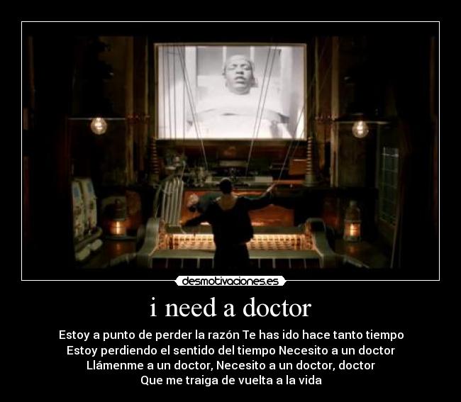i need a doctor - Estoy a punto de perder la razón Te has ido hace tanto tiempo
Estoy perdiendo el sentido del tiempo Necesito a un doctor
Llámenme a un doctor, Necesito a un doctor, doctor
Que me traiga de vuelta a la vida