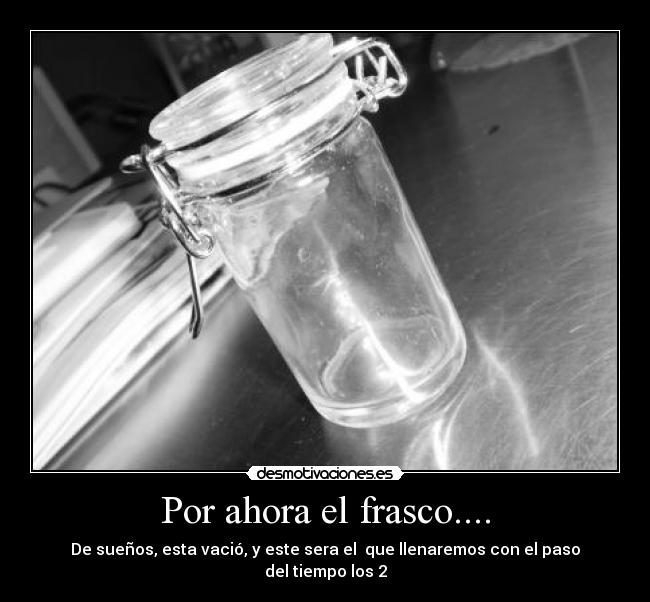 Por ahora el frasco.... - 