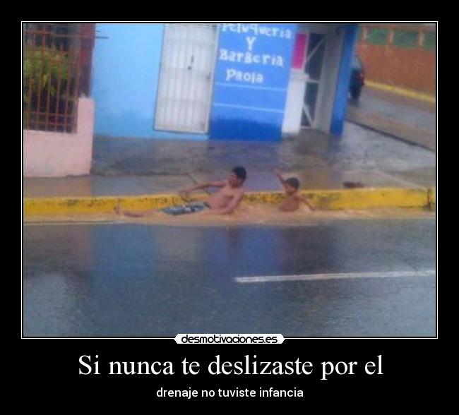 Si nunca te deslizaste por el -