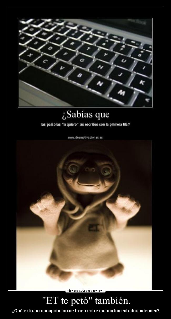 ET te petó también. - ¿Qué extraña conspiración se traen entre manos los estadounidenses?