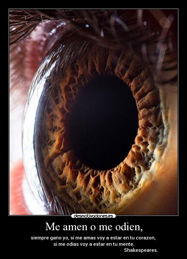 Me amen o me odien, - 