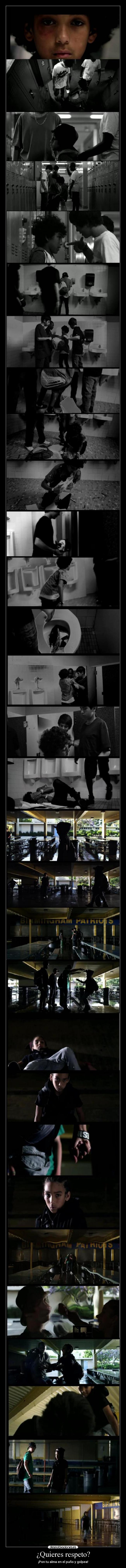 ¿Quieres respeto? - ¡Pon tu alma en el puño y golpea!