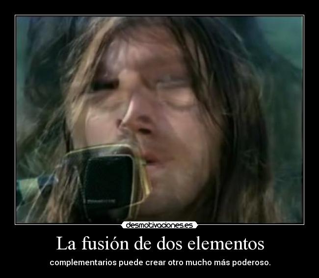 La fusión de dos elementos - complementarios puede crear otro mucho más poderoso.