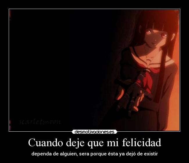 Cuando deje que mi felicidad - dependa de alguien, sera porque ésta ya dejó de existir