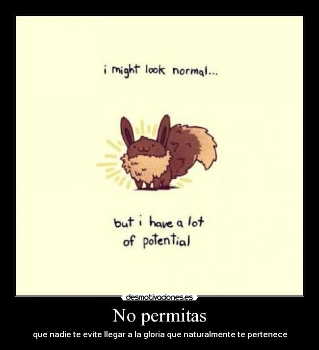 No permitas - que nadie te evite llegar a la gloria que naturalmente te pertenece