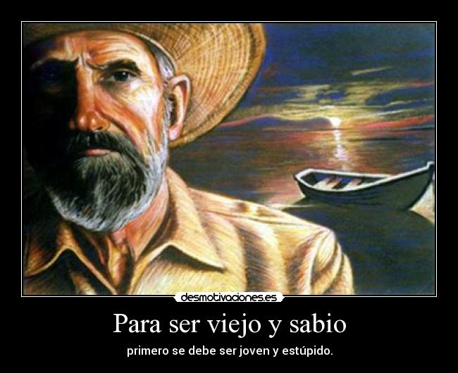 Para ser viejo y sabio - 
