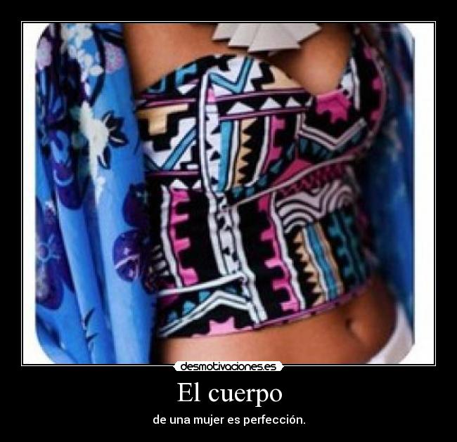 El cuerpo - de una mujer es perfección.
