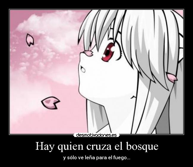 Hay quien cruza el bosque - y sólo ve leña para el fuego...