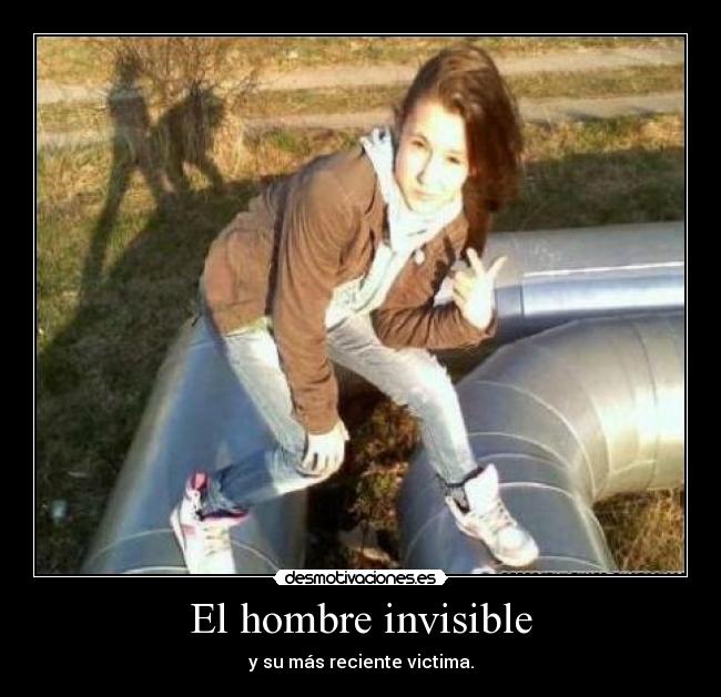 El hombre invisible - y su más reciente victima.