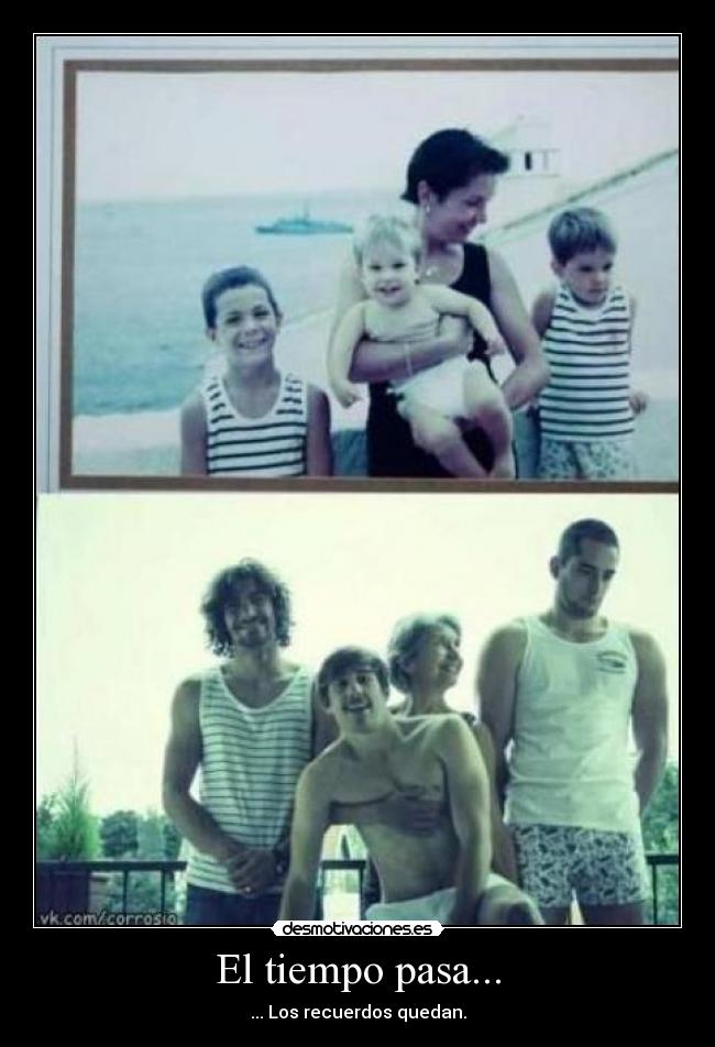 El tiempo pasa... - ... Los recuerdos quedan.