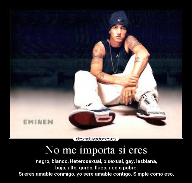 No me importa si eres -