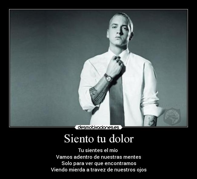 Siento tu dolor - Tu sientes el mío
Vamos adentro de nuestras mentes
Solo para ver que encontramos
Viendo mierda a travez de nuestros ojos