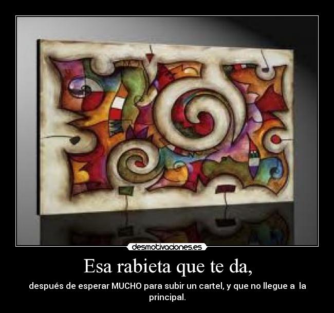 Esa rabieta que te da, - 