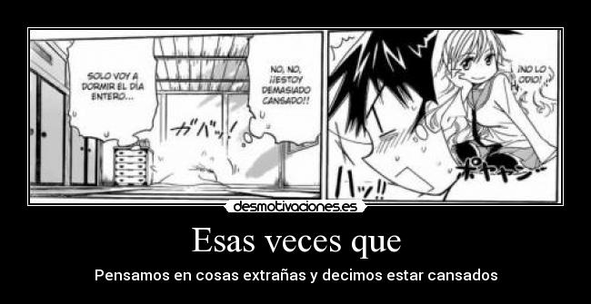 Esas veces que - Pensamos en cosas extrañas y decimos estar cansados