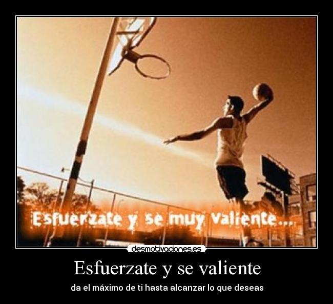 carteles esfuerzate valiente maximo hasta alcanzar que deseas basket ball desmotivaciones
