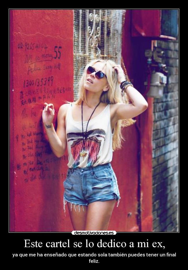 Este cartel se lo dedico a mi ex, - ya que me ha enseñado que estando sola también puedes tener un final feliz.