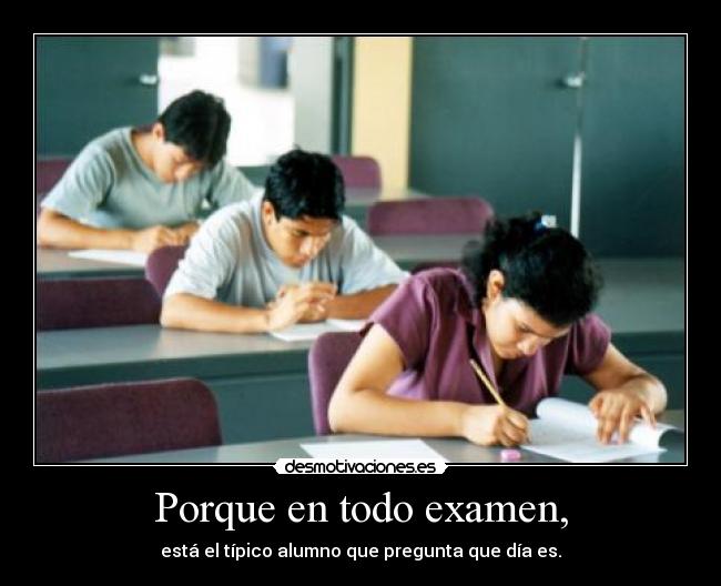 Porque en todo examen, -