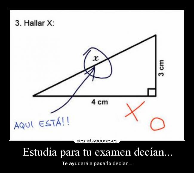 Estudia para tu examen decían... - Te ayudará a pasarlo decian...