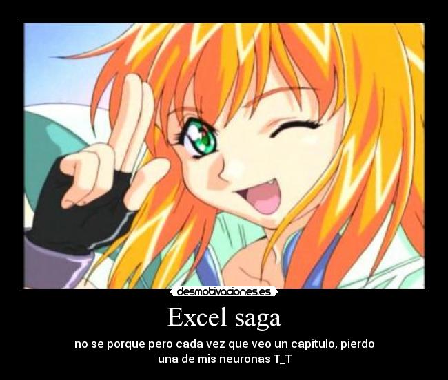 Excel saga - no se porque pero cada vez que veo un capitulo, pierdo
una de mis neuronas T_T