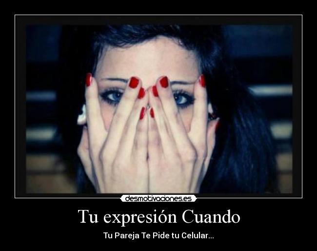 Tu expresión Cuando - Tu Pareja Te Pide tu Celular...