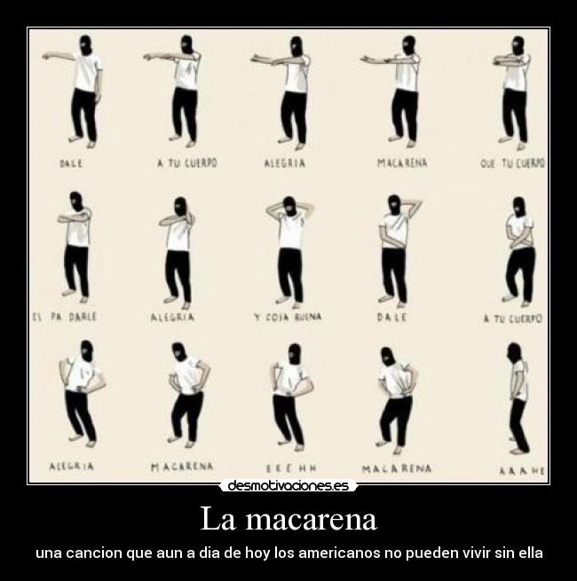 La macarena - una cancion que aun a dia de hoy los americanos no pueden vivir sin ella