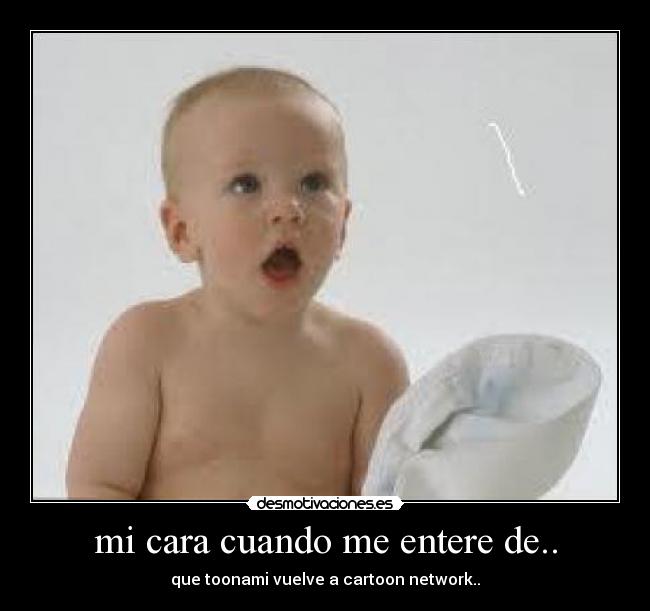 mi cara cuando me entere de.. - que toonami vuelve a cartoon network..
