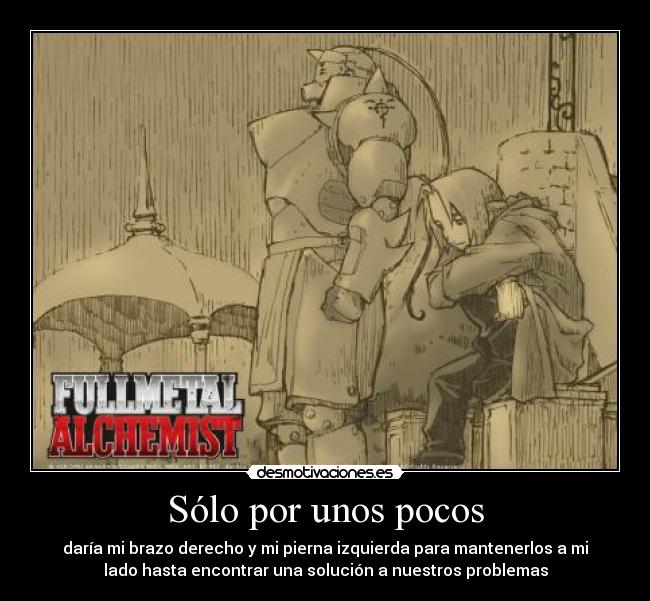 Sólo por unos pocos - daría mi brazo derecho y mi pierna izquierda para mantenerlos a mi
lado hasta encontrar una solución a nuestros problemas