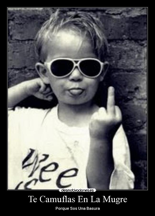 Te Camuflas En La Mugre - 