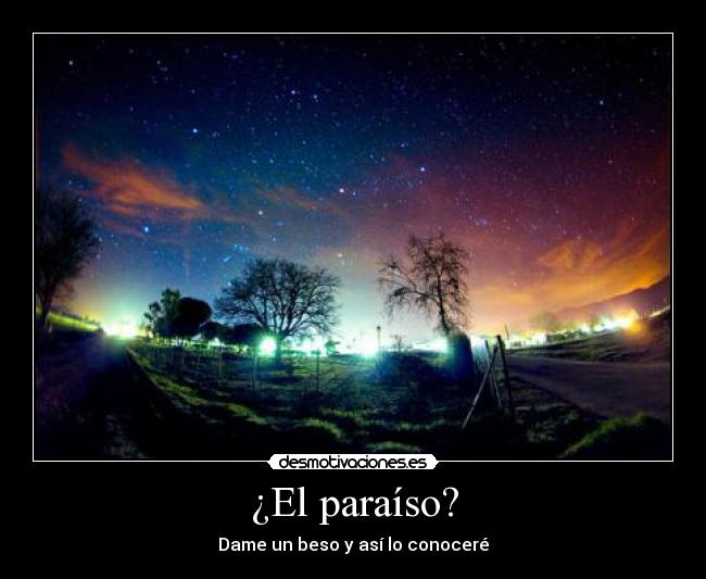 ¿El paraíso? - Dame un beso y así lo conoceré