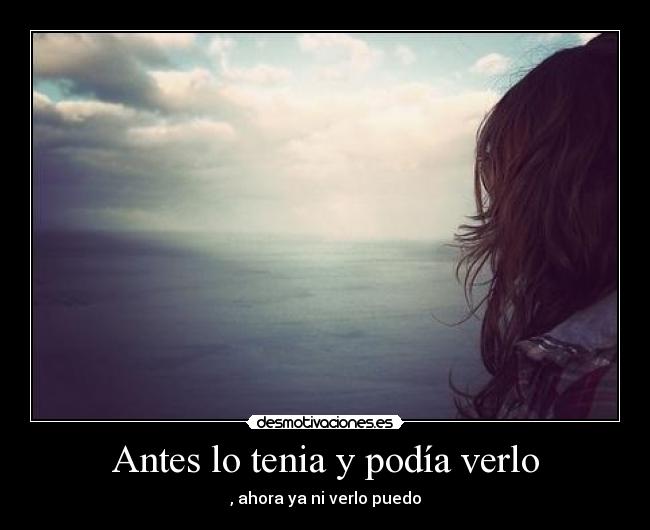 Antes lo tenia y podía verlo - 