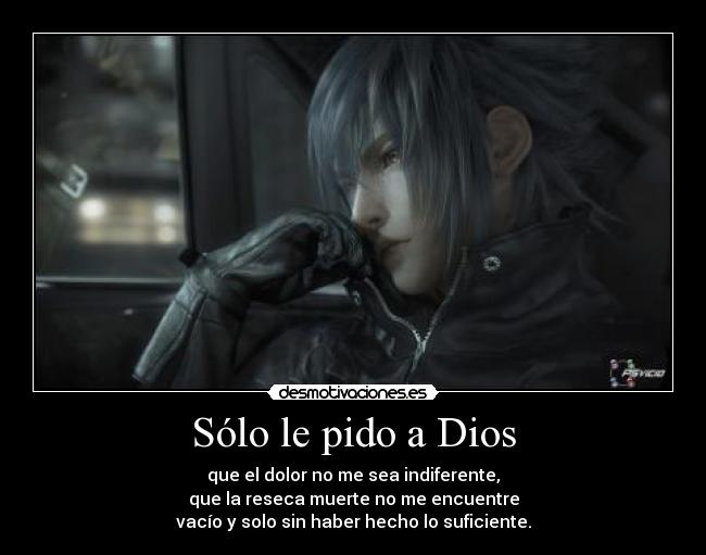 Sólo le pido a Dios - que el dolor no me sea indiferente,
que la reseca muerte no me encuentre
vacío y solo sin haber hecho lo suficiente.