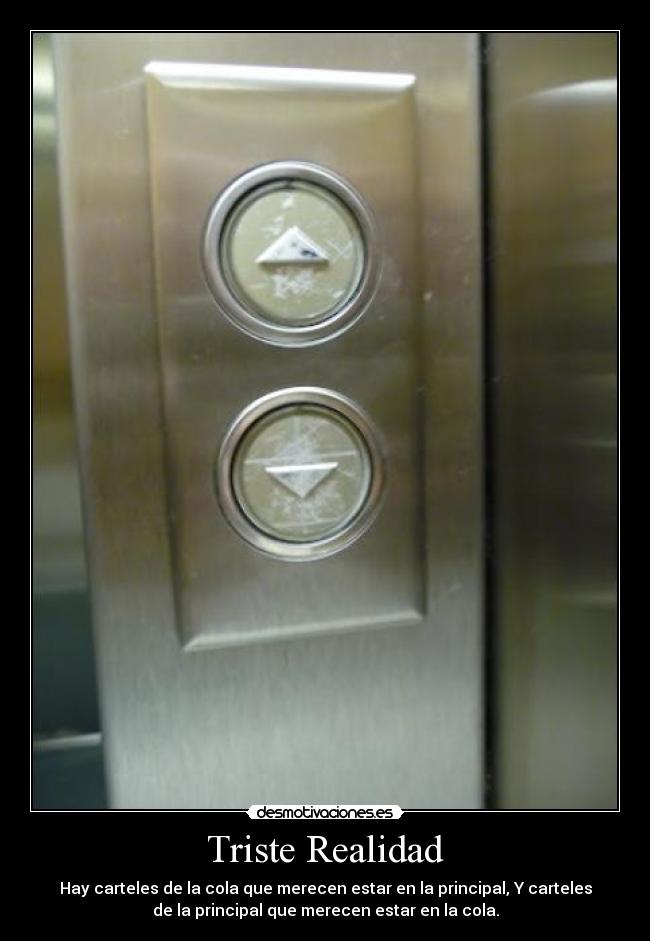 Triste Realidad - Hay carteles de la cola que merecen estar en la principal, Y carteles
de la principal que merecen estar en la cola.