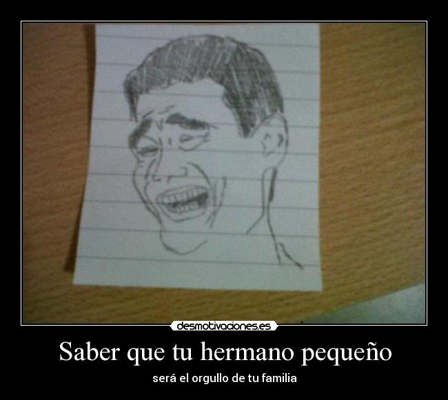Saber que tu hermano pequeño - será el orgullo de tu familia