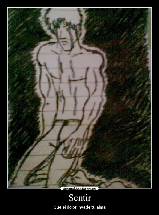 Sentir - Que el dolor invade tu alma