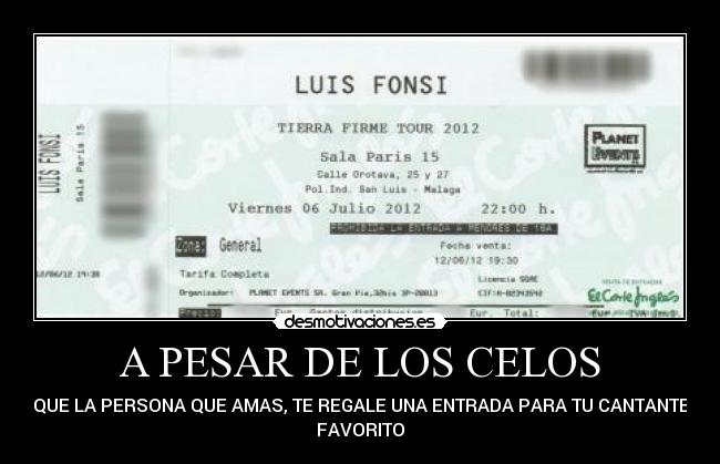 A PESAR DE LOS CELOS - QUE LA PERSONA QUE AMAS, TE REGALE UNA ENTRADA PARA TU CANTANTE
FAVORITO