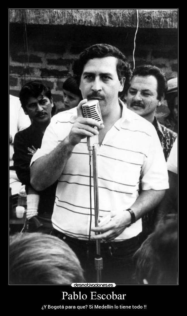 Pablo Escobar - ¿Y Bogotá para que? Si Medellín lo tiene todo ‼