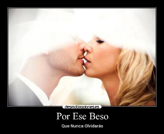 Por Ese Beso - Que Nunca Olvidarás