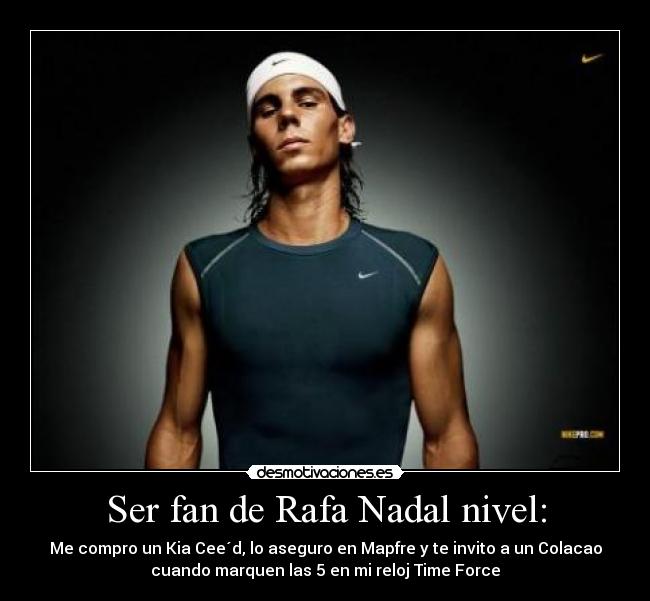 Ser fan de Rafa Nadal nivel: -