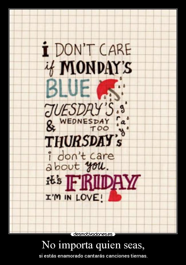 No importa quien seas, - 