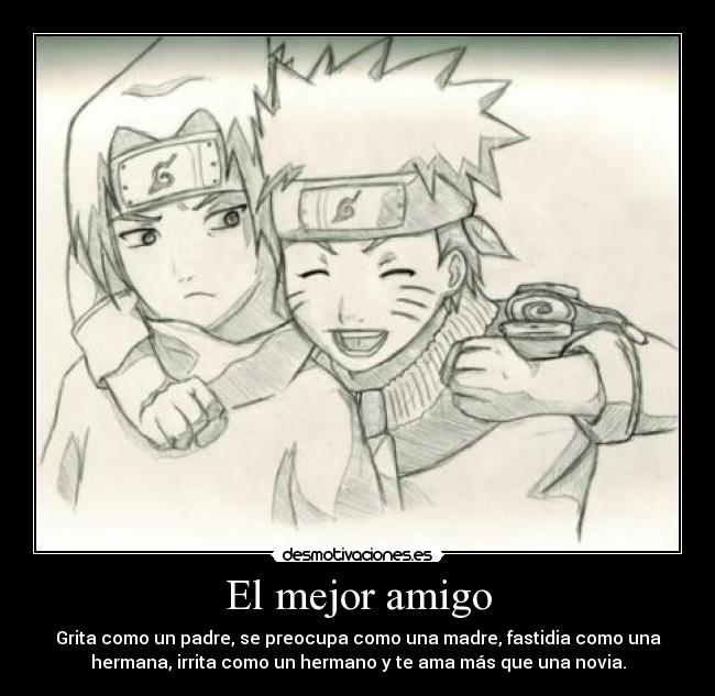 El mejor amigo - Grita como un padre, se preocupa como una madre, fastidia como una
hermana, irrita como un hermano y te ama más que una novia.