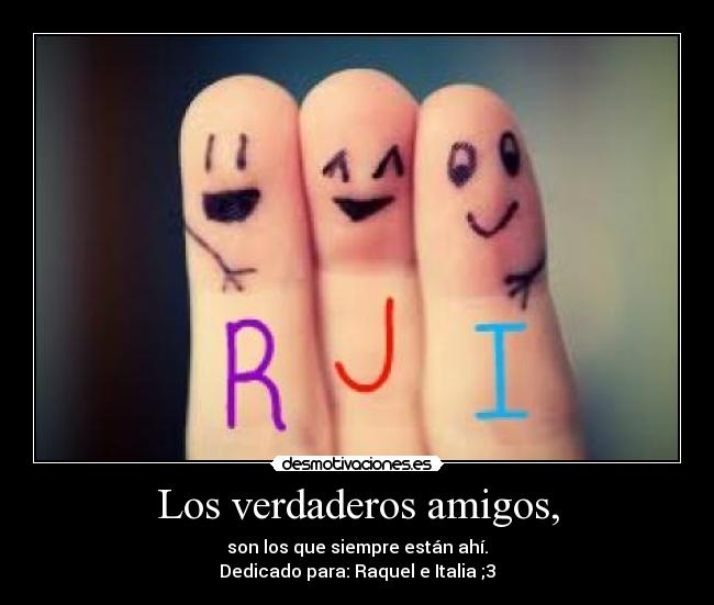 Los verdaderos amigos, -