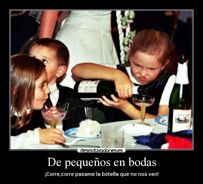 De pequeños en bodas - ¡Corre,corre pasame la botella que no nos ven!
