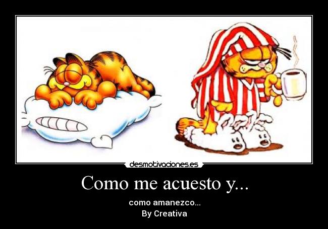 Como me acuesto y... - como amanezco...
By Creativa