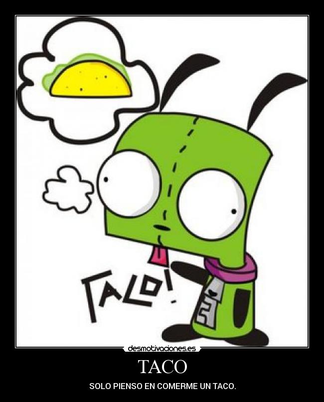 TACO - SOLO PIENSO EN COMERME UN TACO.